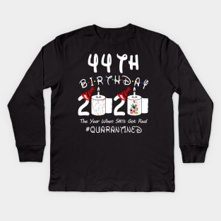 44th Birthday 2020 The Year When Shit Got Real Quarantined Kids Long Sleeve T-Shirt